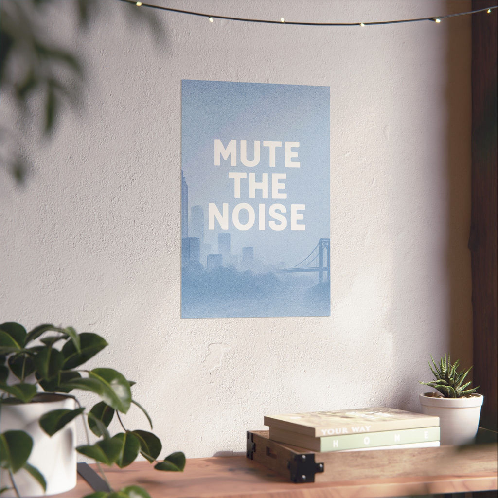 MUTE the NOISE - Premium Matte Poster
